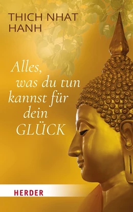Abbildung von Thich Nhat Hanh | Alles, was du tun kannst für dein Glück | 1. Auflage | 2022 | 3393 | beck-shop.de