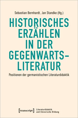 Abbildung von Bernhardt / Standke | Historisches Erzählen in der Gegenwartsliteratur | 1. Auflage | 2022 | beck-shop.de