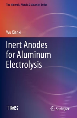 Abbildung von Xianxi | Inert Anodes for Aluminum Electrolysis | 1. Auflage | 2022 | beck-shop.de