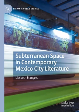 Abbildung von François | Subterranean Space in Contemporary Mexico City Literature | 1. Auflage | 2022 | beck-shop.de
