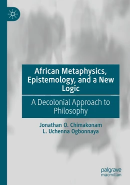 Abbildung von Chimakonam / Ogbonnaya | African Metaphysics, Epistemology and a New Logic | 1. Auflage | 2022 | beck-shop.de