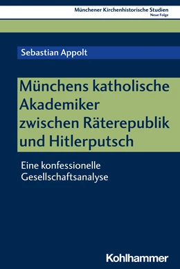 Abbildung von Appolt | Münchens katholische Akademiker zwischen Räterepublik und Hitlerputsch | 1. Auflage | 2023 | beck-shop.de