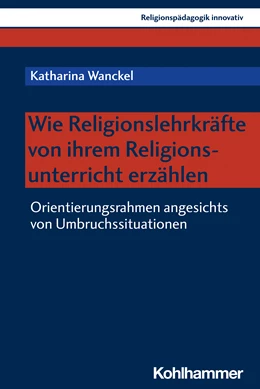 Abbildung von Wanckel | Wie Religionslehrkräfte von ihrem Religionsunterricht erzählen | 1. Auflage | 2022 | beck-shop.de