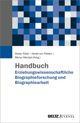 Abbildung von Nittel / Felden | Handbuch Erziehungswissenschaftliche Biographieforschung und Biographiearbeit | 1. Auflage | 2023 | beck-shop.de