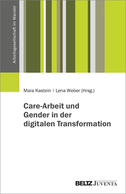 Abbildung von Kastein / Weber | Care-Arbeit und Gender in der digitalen Transformation | 1. Auflage | 2022 | beck-shop.de
