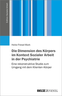 Abbildung von Friesel-Wark | Die Dimension des Körpers im Kontext Sozialer Arbeit in der Psychiatrie | 1. Auflage | 2022 | beck-shop.de