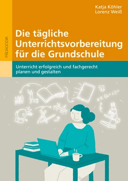 Abbildung von Köhler / Weiß | Die tägliche Unterrichtsvorbereitung für die Grundschule | 1. Auflage | 2022 | beck-shop.de