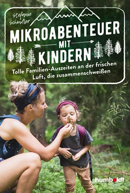 Abbildung von Schindler | Mikroabenteuer mit Kindern. Tolle Familien-Auszeiten an der frischen Luft, die zusammenschweißen | 1. Auflage | 2022 | beck-shop.de