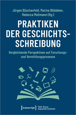 Abbildung von Büschenfeld / Böddeker | Praktiken der Geschichtsschreibung | 1. Auflage | 2023 | beck-shop.de