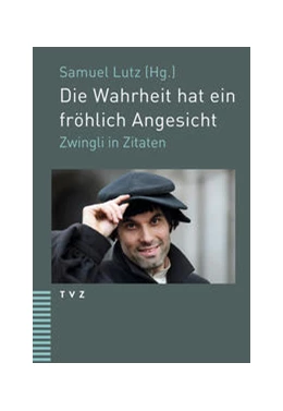 Abbildung von Zwingli / Lutz | Die Wahrheit hat ein fröhlich Angesicht | 1. Auflage | 2022 | beck-shop.de