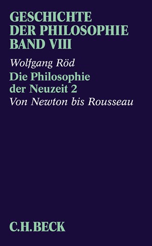 Cover: Wolfgang Röd, Geschichte der Philosophie: Die Philosophie der Neuzeit 2: Von Newton bis Rousseau