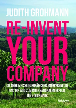 Abbildung von Grohmann | Re-invent your company: Die Geheimnisse europäischer Entrepreneure und ihr Weg zum internationalen Erfolg | 1. Auflage | 2022 | beck-shop.de