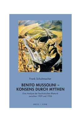 Abbildung von Schuhmacher | Benito Mussolini – Konsens durch Mythen | 1. Auflage | 2022 | beck-shop.de