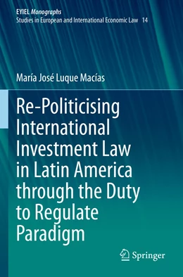 Abbildung von Luque Macías | Re-Politicising International Investment Law in Latin America through the Duty to Regulate Paradigm | 1. Auflage | 2022 | beck-shop.de
