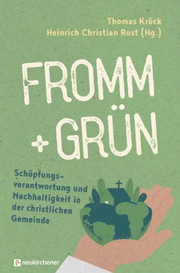 Abbildung von Kröck / Rust | fromm + grün - Schöpfungsverantwortung und Nachhaltigkeit in der christlichen Gemeinde | 1. Auflage | 2022 | beck-shop.de
