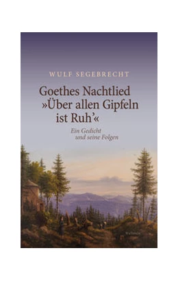 Abbildung von Segebrecht | Goethes Nachtlied »Über allen Gipfeln ist Ruh'« | 1. Auflage | 2022 | beck-shop.de