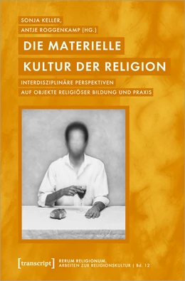 Abbildung von Keller / Roggenkamp | Die materielle Kultur der Religion | 1. Auflage | 2023 | beck-shop.de