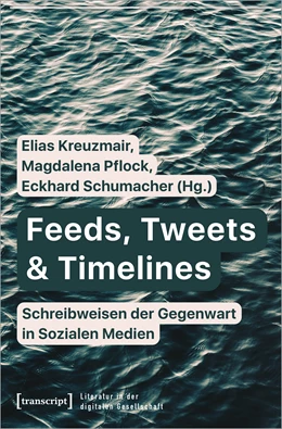 Abbildung von Kreuzmair / Pflock | Feeds, Tweets & Timelines - Schreibweisen der Gegenwart in Sozialen Medien | 1. Auflage | 2022 | beck-shop.de
