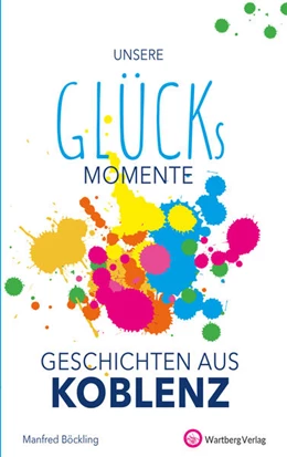 Abbildung von Böckling | Unsere Glücksmomente - Geschichten aus Koblenz | 1. Auflage | 2022 | beck-shop.de
