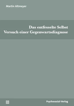 Abbildung von Altmeyer | Das entfesselte Selbst | 1. Auflage | 2023 | beck-shop.de