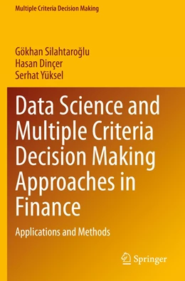 Abbildung von Silahtaroglu / Dinçer | Data Science and Multiple Criteria Decision Making Approaches in Finance | 1. Auflage | 2022 | beck-shop.de