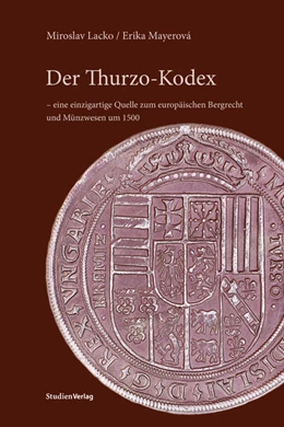 Abbildung von Lacko / Mayerová | Der Thurzo-Kodex – eine einzigartige Quelle zum europäischen Bergrecht und Münzwesen um 1500 | 1. Auflage | 2022 | beck-shop.de