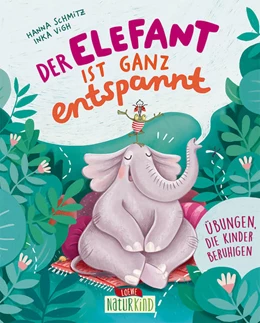 Abbildung von Schmitz / Loewe Naturkind | Der Elefant ist ganz entspannt | 1. Auflage | 2022 | beck-shop.de