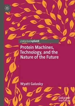 Abbildung von Galusky | Protein Machines, Technology, and the Nature of the Future | 1. Auflage | 2022 | beck-shop.de