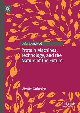 Abbildung von Galusky | Protein Machines, Technology, and the Nature of the Future | 1. Auflage | 2022 | beck-shop.de