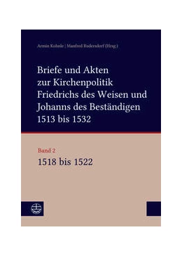 Abbildung von Kohnle / Rudersdorf | Briefe und Akten zur Kirchenpolitik Friedrichs des Weisen und Johanns... | 1. Auflage | 2022 | beck-shop.de