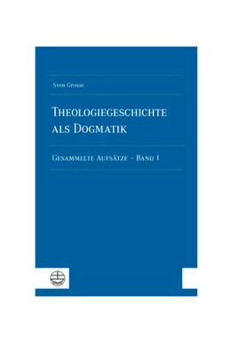 Abbildung von Grosse | Theologiegeschichte als Dogmatik. Eine Dogmatik aus theologiegeschichtlichen Aufsätzen | 1. Auflage | 2022 | beck-shop.de