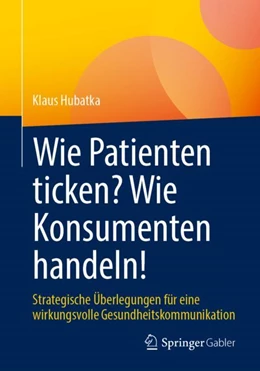 Abbildung von Hubatka | Wie Patienten ticken? Wie Konsumenten handeln! | 1. Auflage | 2022 | beck-shop.de