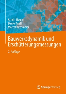 Abbildung von Ziegler / Gsell | Bauwerksdynamik und Erschütterungsmessungen | 2. Auflage | 2022 | beck-shop.de