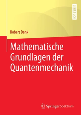 Abbildung von Denk | Mathematische Grundlagen der Quantenmechanik | 1. Auflage | 2023 | beck-shop.de
