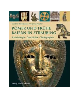 Abbildung von Moosbauer / Fischer | Römer und frühe Baiern in Straubing | 1. Auflage | 2022 | beck-shop.de