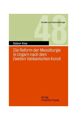 Abbildung von Kiss | Die Reform der Messliturgie in Ungarn nach dem Zweiten Vatikanisch | 1. Auflage | 2022 | beck-shop.de