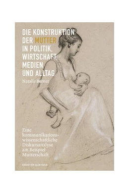 Abbildung von Berner | Die Konstruktion der Mutter in Politik, Wirtschaft, Medien und Alltag | 1. Auflage | 2022 | beck-shop.de