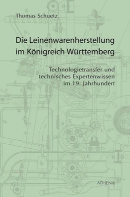 Abbildung von Schuetz | Die Leinenwarenherstellung im Königreich Württemberg | 1. Auflage | 2019 | beck-shop.de