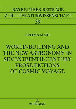 Abbildung von Koch | World-Building and the New Astronomy in Seventeenth-Century Prose Fictions of Cosmic Voyage | 1. Auflage | 2022 | beck-shop.de
