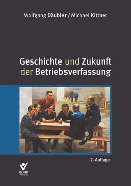 Abbildung von Däubler / Kittner | Geschichte und Zukunft der Betriebsverfassung | 2. Auflage | 2022 | beck-shop.de
