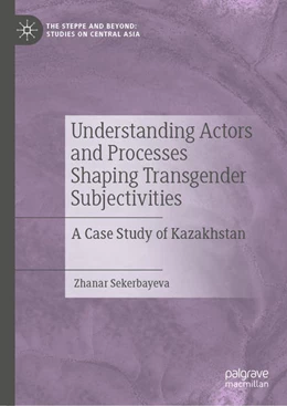 Abbildung von Sekerbayeva | Understanding Actors and Processes Shaping Transgender Subjectivities | 1. Auflage | 2023 | beck-shop.de