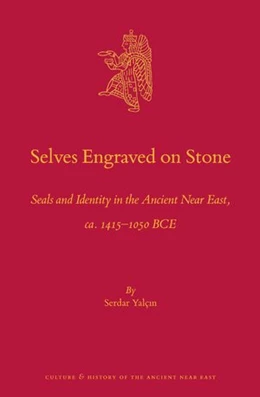 Abbildung von Yalcin | Selves Engraved on Stone: Seals and Identity in the Ancient Near East, Ca. 1415-1050 Bce | 1. Auflage | 2022 | beck-shop.de