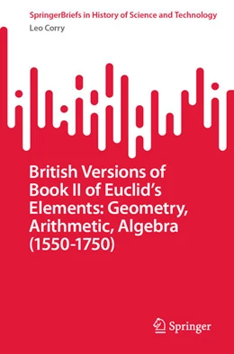 Abbildung von Corry | British Versions of Book II of Euclid's Elements: Geometry, Arithmetic, Algebra (1550-1750) | 1. Auflage | 2022 | beck-shop.de