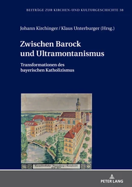 Abbildung von Kirchinger / Unterburger | Zwischen Barock und Ultramontanismus | 1. Auflage | 2022 | beck-shop.de