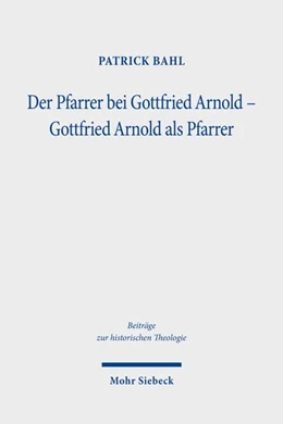 Abbildung von Bahl | Der Pfarrer bei Gottfried Arnold - Gottfried Arnold als Pfarrer | 1. Auflage | 2023 | beck-shop.de