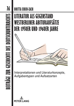 Abbildung von Eiben-Zach | Literatur als Gegenstand Westberliner Abituraufsätze der 1950er und 1960er Jahre | 1. Auflage | 2022 | beck-shop.de