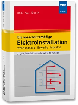 Abbildung von Hösl / Ayx | Die vorschriftsmäßige Elektroinstallation | 23. Auflage | 2022 | beck-shop.de