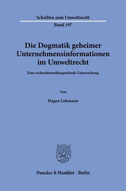 Abbildung von Lohmann | Die Dogmatik geheimer Unternehmensinformationen im Umweltrecht. | 1. Auflage | 2022 | 197 | beck-shop.de