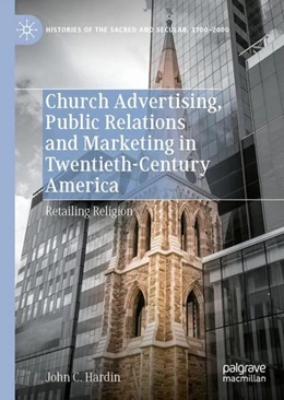 Abbildung von Hardin | Church Advertising, Public Relations and Marketing in Twentieth-Century America | 1. Auflage | 2022 | beck-shop.de
