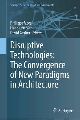 Abbildung von Morel / Bier | Disruptive Technologies: The Convergence of New Paradigms in Architecture | 1. Auflage | 2023 | beck-shop.de